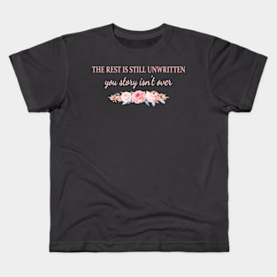 The Rest Is Still Unwritten Your Story Isn't Over Kids T-Shirt